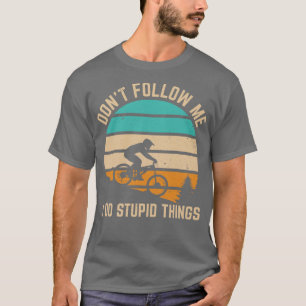 Camiseta Não me sigas, faço coisas estúpidas, Engraçado mon