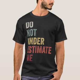 Camiseta Não Me Subestime Presente de Citação Engraçada
