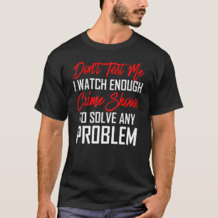 Camiseta Não me teste, eu assisto o suficiente para mostrar