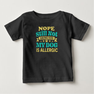 Camiseta Não Mesmo Ainda Sem Filhos Meu Cachorro É Alérgico
