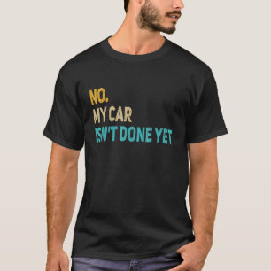 Camiseta Não, meu carro ainda não está pronto Mecânico de