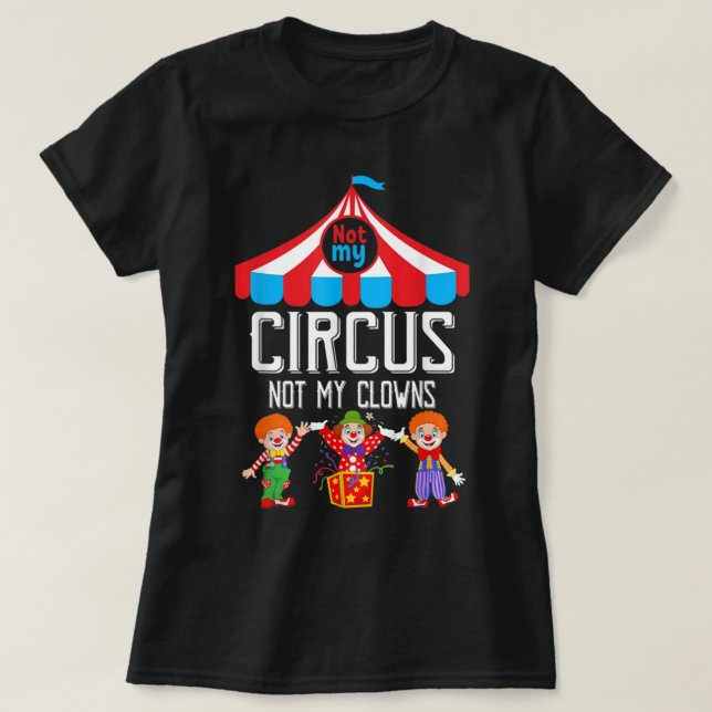 Camiseta Não Meu Circo Não Meu Funcionarios De Circo Famili (Frente do Design)