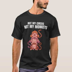 Camiseta Não Meu Circo Não Meus Macacos Chimpanz Engraça