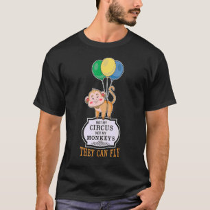 Camiseta Não Meu Circo Não Meus Macacos Eles Podem Voar