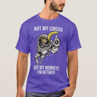 Camiseta Não Meu Circo Não Meus Macacos Engraçado Astronaut