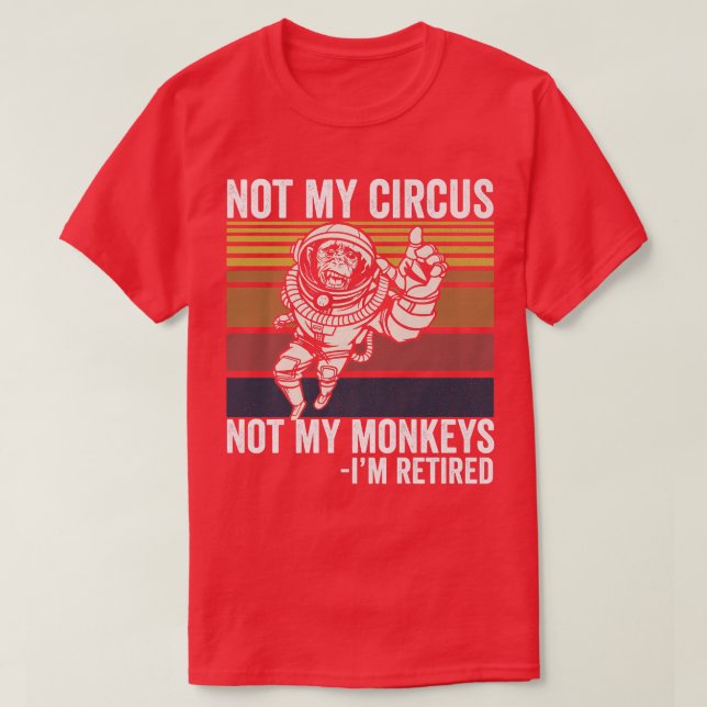 Camiseta Não Meu Circo Não Meus Macacos Engraçado Astronaut (Frente do Design)