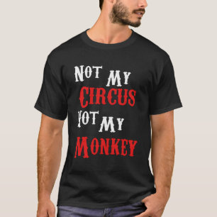 Camiseta Não Meu Circo Não Meus Macacos Engraçado Sarcástic