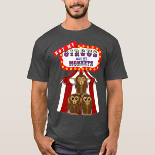 Camiseta Não Meu Circo Não Meus Macacos Engraçados