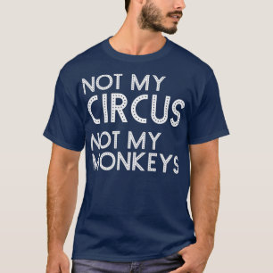 Camiseta Não Meu Circo Não Meus Macacos Engraçados Carniva