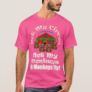 Camiseta Não Meu Circo Não Meus Macacos Meus Macacos Voam E
