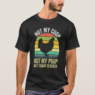 Camiseta Não Meu Galinheiro Não Minha Merda Não Hoje Frango
