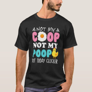 Camiseta Não Meu Galinheiro Não Minha Merda Não Hoje Frango