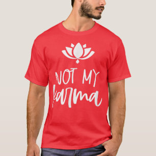Camiseta Não Minha Carma Espiritual Lotus Design Karma Mãe 