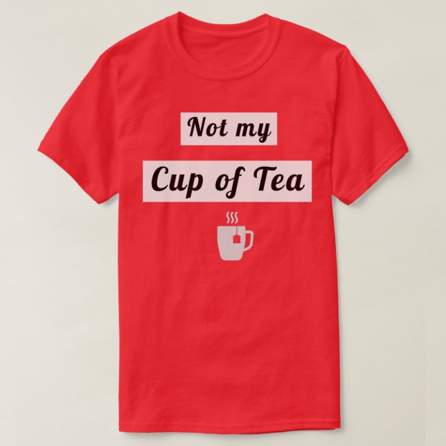 Camiseta Não minha xícara de chá 3 (Frente do Design)