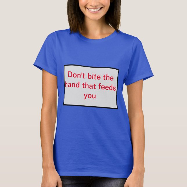 Camiseta Não morda a mão que te alimenta. (Frente)