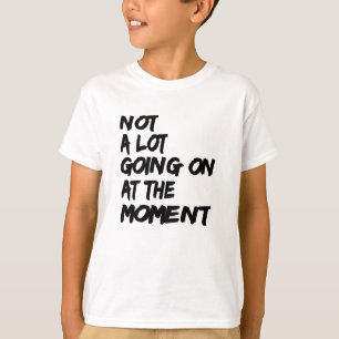 Camiseta Não muito indo em no momento em que citações De