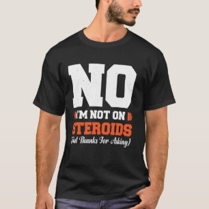 Camiseta Não, Não Estou Usando Esteroides (Mas Obrigado por