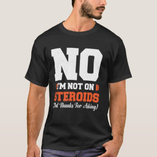 Camiseta Não, Não Estou Usando Esteroides (Mas Obrigado por