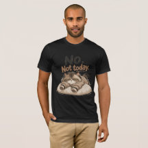 camiseta "não, não hoje"