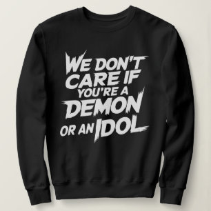 Camiseta Não nos importamos se você é um demônio ou um ídol