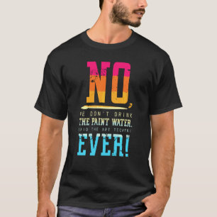 Camiseta Não Nós Não Bebemos A Água Da Tinta Disse A Arte