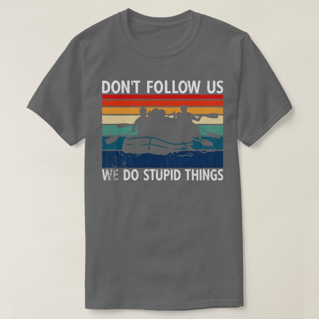 Camiseta Não Nos Siga Fazendo Coisas Estúpidas Que Fazem As (Frente do Design)