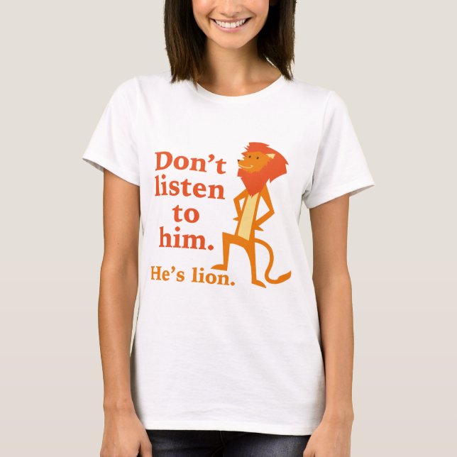 Camiseta Não o escute. Ele é Leão. (Frente)
