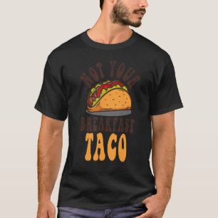 Camiseta Não O Taco Do Café Da Manhã Não Somos Tacos Mexica