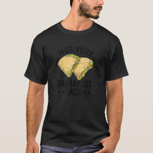 Camiseta Não O Taco Do Café Da Manhã Não Somos Tacos Mexica