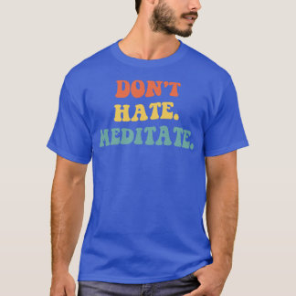 Camiseta Não Odeie Meditar IV
