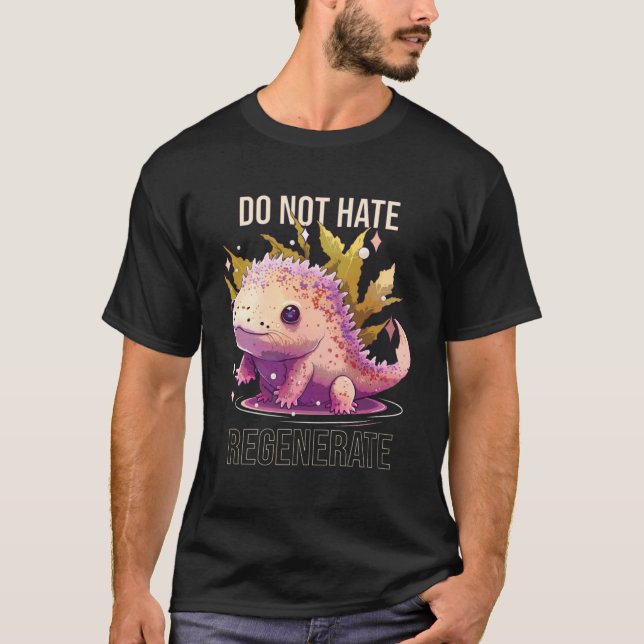 Camiseta Não Odeie Regenerar o Proprietário do Axolotl em W (Frente)