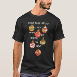 Camiseta Não olhe para as minhas bolas de Natal!
