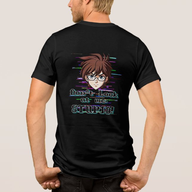 Camiseta Não olhe para mim, ESTÚPIDO  (Verso)