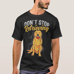 Camiseta Não Parar de Recuperar o Cachorro do Retriever de 