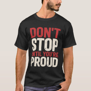 Camiseta Não pare até estar orgulhoso - citação motivaciona