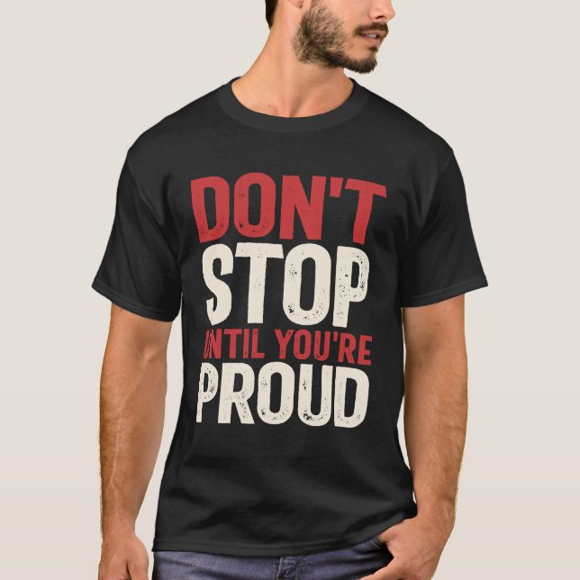 Camiseta Não pare até estar orgulhoso - citação motivaciona (Frente)