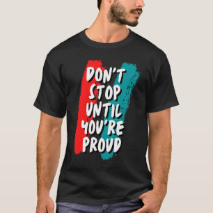 Camiseta Não Pare Até Você Se Orgulhar