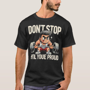 Camiseta Não pare até você se orgulhar - ginásio engraçado