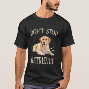 Camiseta Não Pare de Buscar - Dono Engraçado de Retriever D