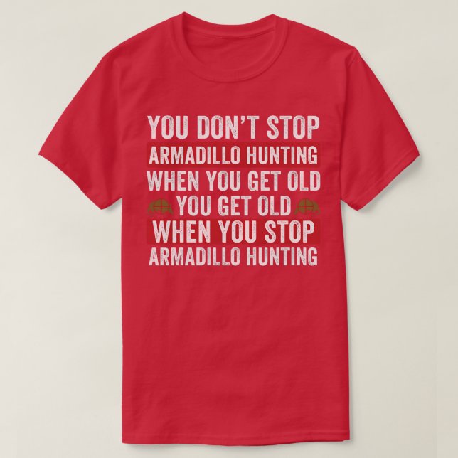 Camiseta Não Pare De Caça A Armadillo Quando Você Tem Armad (Frente do Design)