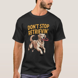 Camiseta Não Pare de Recuperar Cachorro Engraçado Golden Re