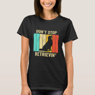 Camiseta Não Pare de Recuperar Homens Mulheres Retriever Do