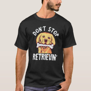 Camiseta Não Pare de Recuperar Raça de Cão Golden Retriever