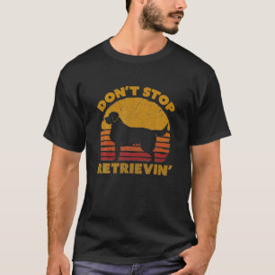 Camiseta Não pare de recuperar. Retriever de Ouro Retroati