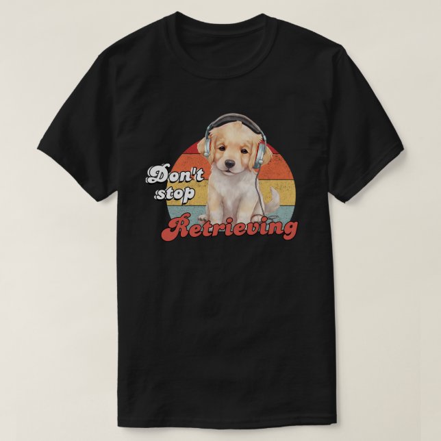 Camiseta Não pare de se recuperar, cão de varejo de Ouro en (Frente do Design)