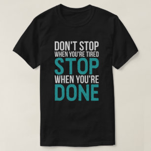 Camiseta Não pare quando você é cansado, param quando…