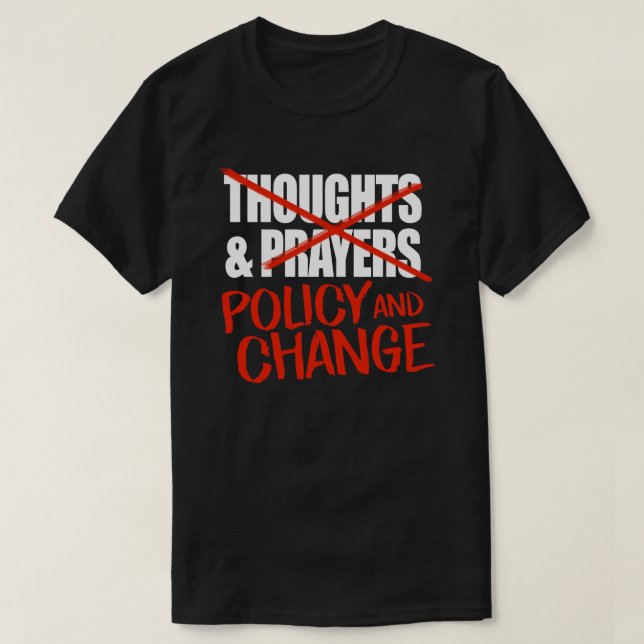 Camiseta Não pensamentos e orações, mas mudanças políticas  (Frente do Design)