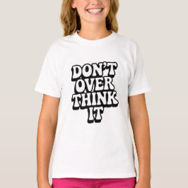 Camiseta Não pense demais nisso!