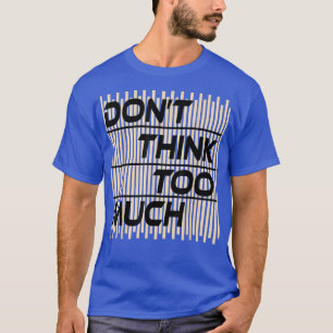 Camiseta Não pense em muito humor de Na moda