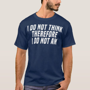 Camiseta não penso, por isso, que não sou